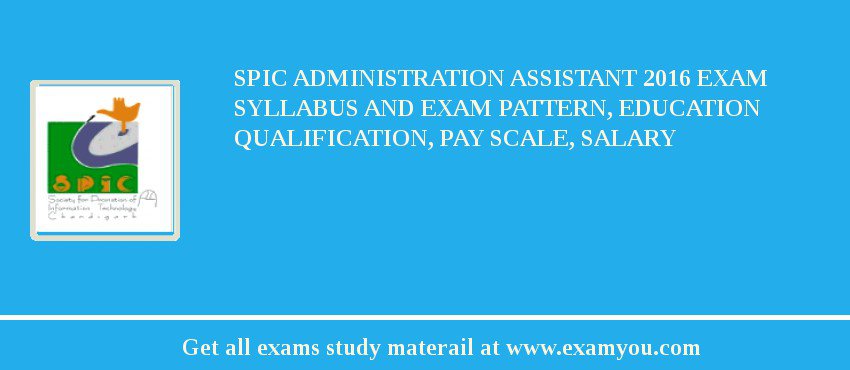 SPIC Administration Assistant 2018 Exam Syllabus And Exam Pattern, Education Qualification, Pay scale, Salary