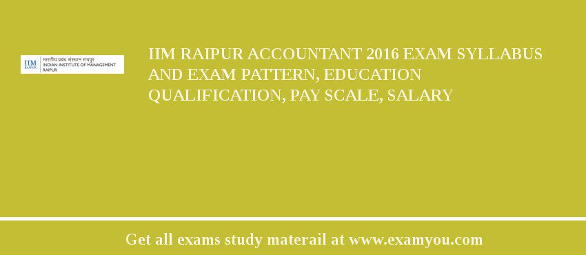 IIM Raipur Accountant 2018 Exam Syllabus And Exam Pattern, Education Qualification, Pay scale, Salary