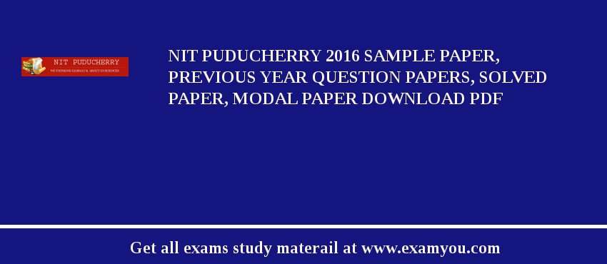 NIT Puducherry 2018 Sample Paper, Previous Year Question Papers, Solved Paper, Modal Paper Download PDF