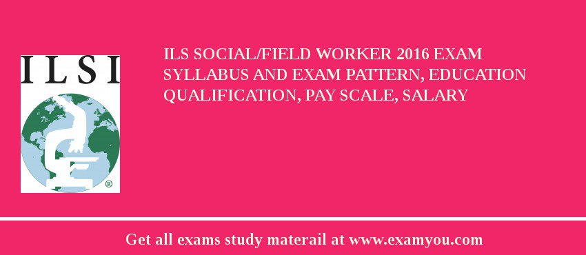 ILS Social/Field Worker 2018 Exam Syllabus And Exam Pattern, Education Qualification, Pay scale, Salary