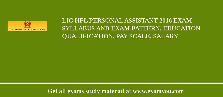 LIC HFL Personal Assistant 2018 Exam Syllabus And Exam Pattern, Education Qualification, Pay scale, Salary
