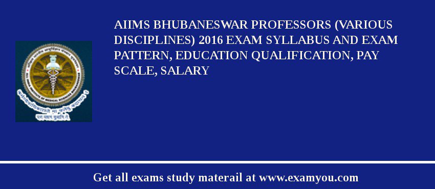 AIIMS Bhubaneswar Professors (Various Disciplines) 2018 Exam Syllabus And Exam Pattern, Education Qualification, Pay scale, Salary