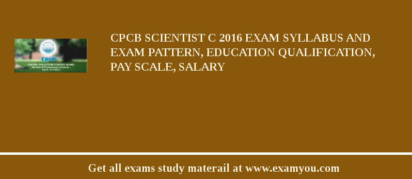 CPCB Scientist C 2018 Exam Syllabus And Exam Pattern, Education Qualification, Pay scale, Salary