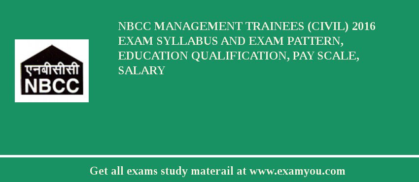 NBCC Management Trainees (Civil) 2018 Exam Syllabus And Exam Pattern, Education Qualification, Pay scale, Salary
