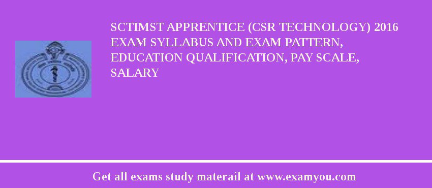 SCTIMST Apprentice (CSR Technology) 2018 Exam Syllabus And Exam Pattern, Education Qualification, Pay scale, Salary