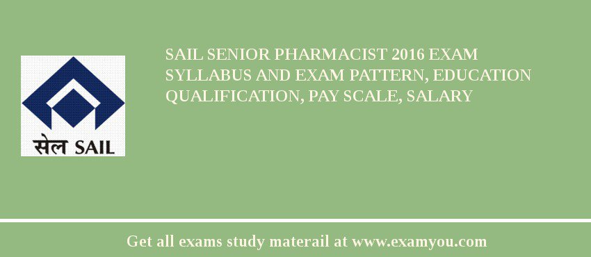 SAIL Senior Pharmacist 2018 Exam Syllabus And Exam Pattern, Education Qualification, Pay scale, Salary