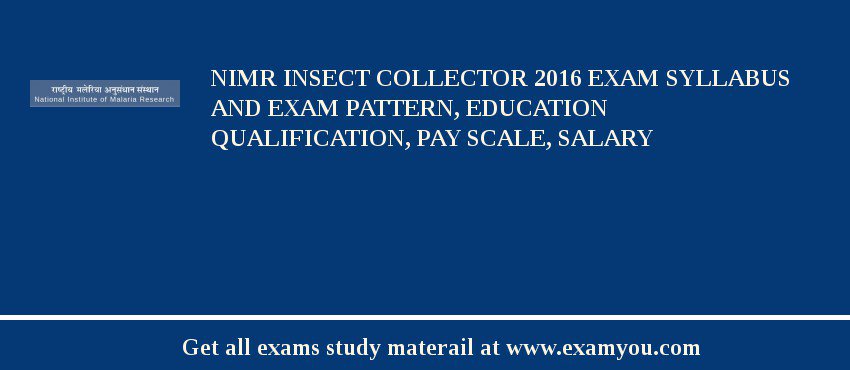 NIMR Insect Collector 2018 Exam Syllabus And Exam Pattern, Education Qualification, Pay scale, Salary