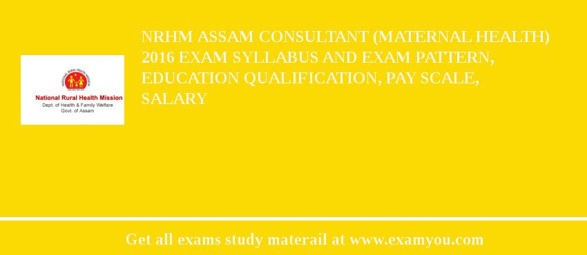 NRHM Assam Consultant (Maternal Health) 2018 Exam Syllabus And Exam Pattern, Education Qualification, Pay scale, Salary