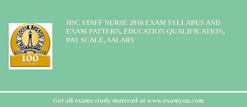 IISc Staff Nurse 2018 Exam Syllabus And Exam Pattern, Education Qualification, Pay scale, Salary