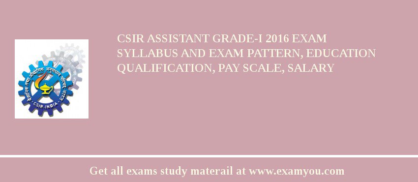 CSIR Assistant Grade-I 2018 Exam Syllabus And Exam Pattern, Education Qualification, Pay scale, Salary