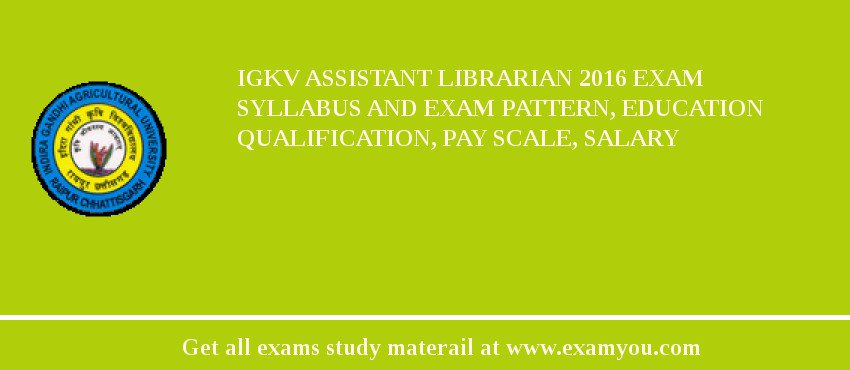 IGKV Assistant Librarian 2018 Exam Syllabus And Exam Pattern, Education Qualification, Pay scale, Salary