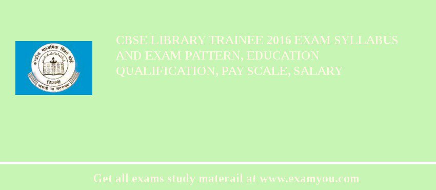CBSE Library Trainee 2018 Exam Syllabus And Exam Pattern, Education Qualification, Pay scale, Salary