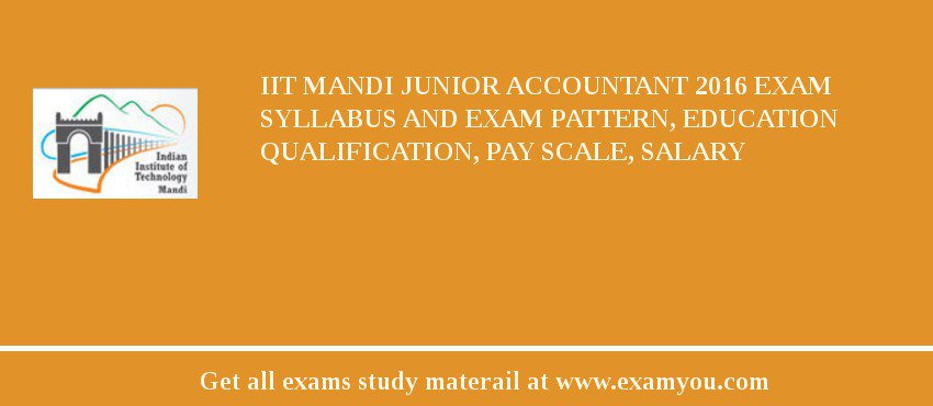 IIT Mandi Junior Accountant 2018 Exam Syllabus And Exam Pattern, Education Qualification, Pay scale, Salary