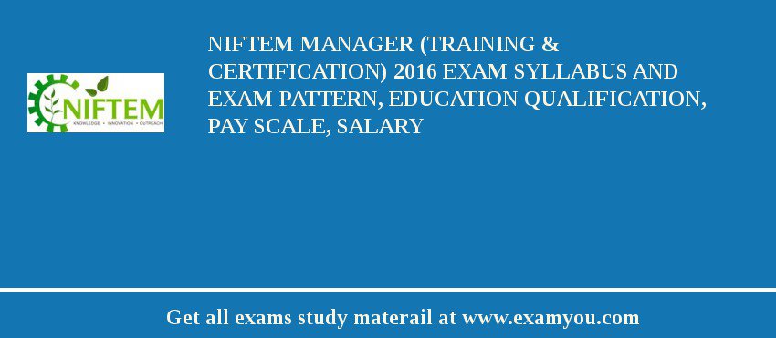 NIFTEM Manager (Training & Certification) 2018 Exam Syllabus And Exam Pattern, Education Qualification, Pay scale, Salary