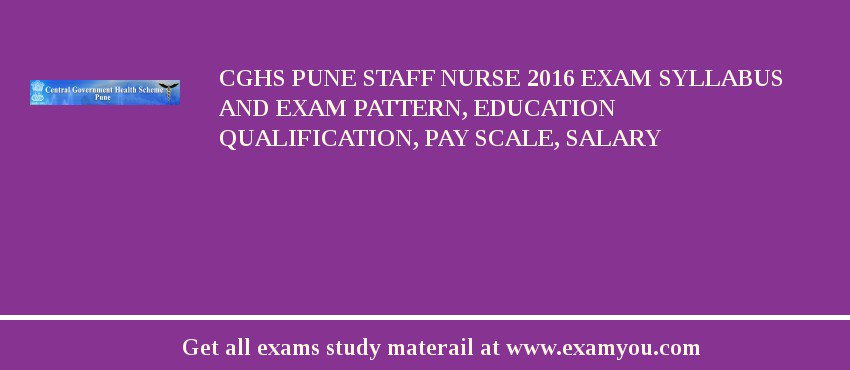 CGHS Pune Staff Nurse 2018 Exam Syllabus And Exam Pattern, Education Qualification, Pay scale, Salary