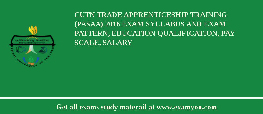 CUTN Trade Apprenticeship Training (PASAA) 2018 Exam Syllabus And Exam Pattern, Education Qualification, Pay scale, Salary