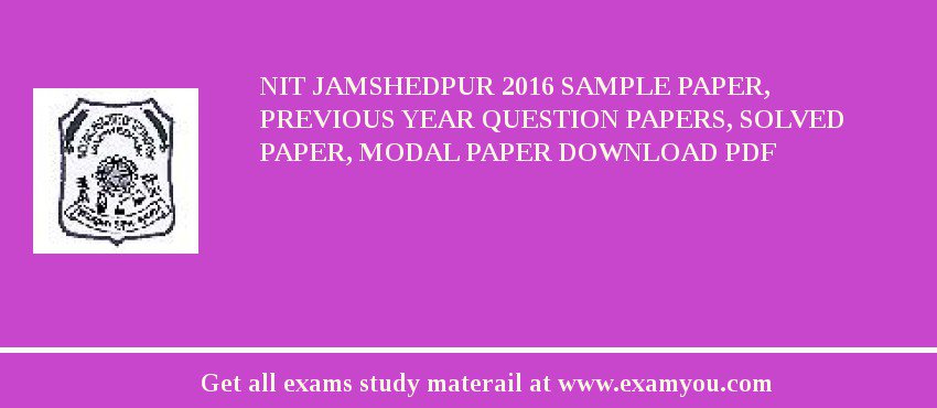 NIT Jamshedpur 2018 Sample Paper, Previous Year Question Papers, Solved Paper, Modal Paper Download PDF
