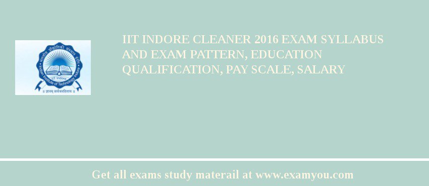 IIT Indore Cleaner 2018 Exam Syllabus And Exam Pattern, Education Qualification, Pay scale, Salary