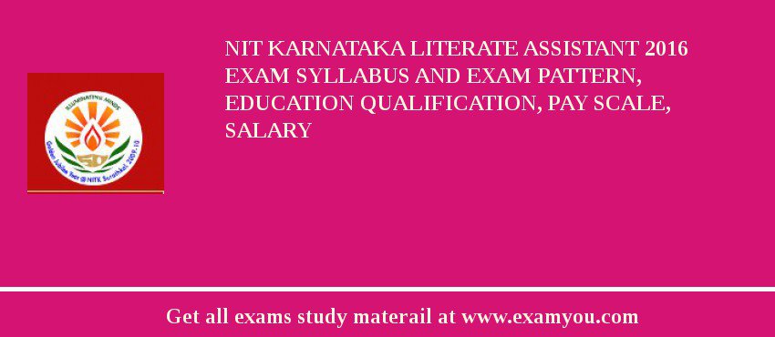 NIT Karnataka Literate Assistant 2018 Exam Syllabus And Exam Pattern, Education Qualification, Pay scale, Salary
