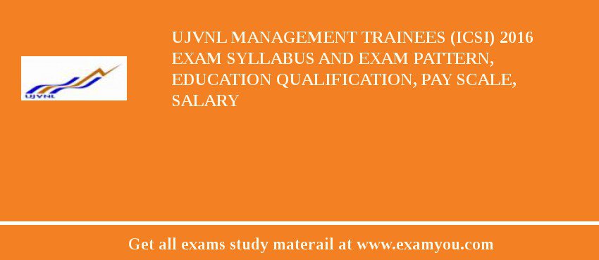 UJVNL Management Trainees (ICSI) 2018 Exam Syllabus And Exam Pattern, Education Qualification, Pay scale, Salary