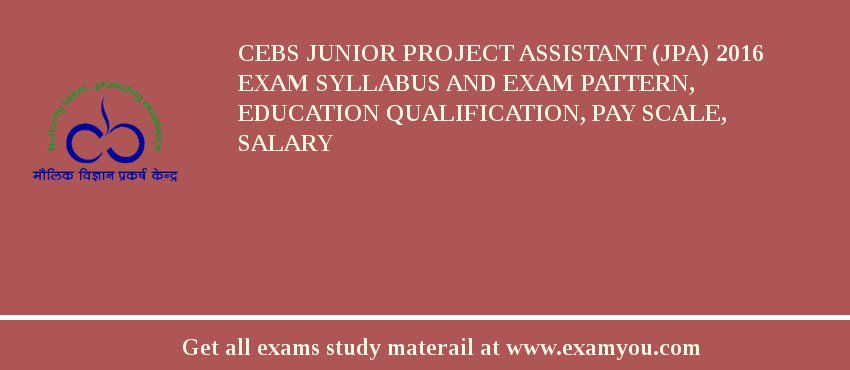 CEBS Junior Project Assistant (JPA) 2018 Exam Syllabus And Exam Pattern, Education Qualification, Pay scale, Salary