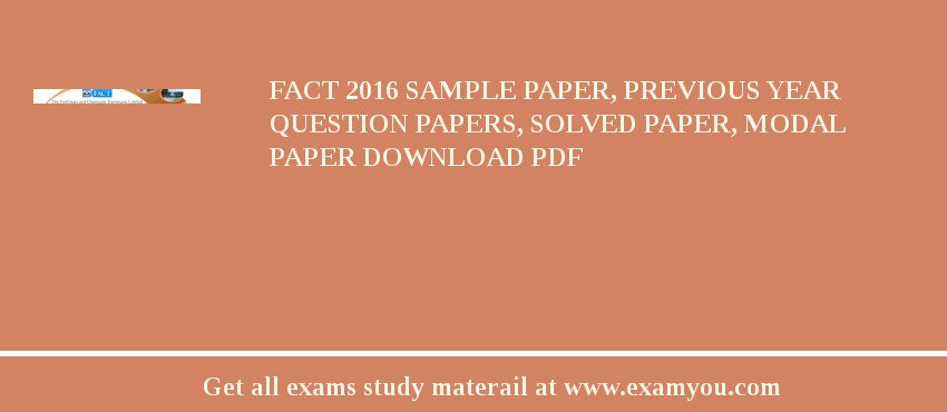 FACT (Fertilizers and Chemicals Travancore Ltd) 2018 Sample Paper, Previous Year Question Papers, Solved Paper, Modal Paper Download PDF