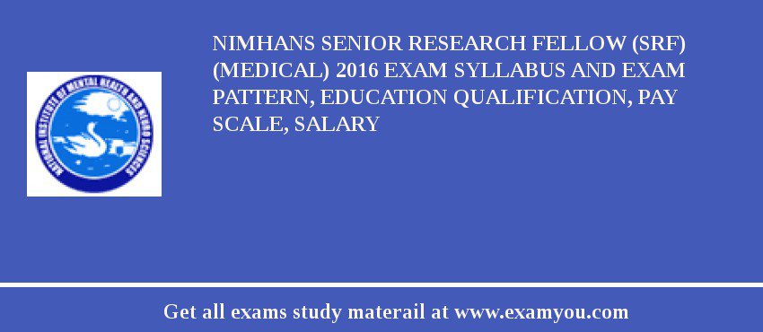 NIMHANS Senior Research Fellow (SRF) (Medical) 2018 Exam Syllabus And Exam Pattern, Education Qualification, Pay scale, Salary