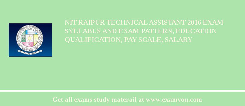 NIT Raipur Technical Assistant 2018 Exam Syllabus And Exam Pattern, Education Qualification, Pay scale, Salary