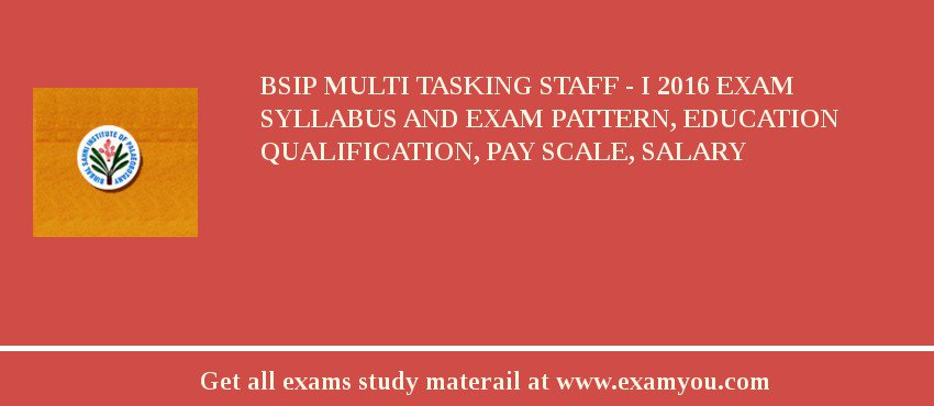 BSIP Multi Tasking Staff - I 2018 Exam Syllabus And Exam Pattern, Education Qualification, Pay scale, Salary