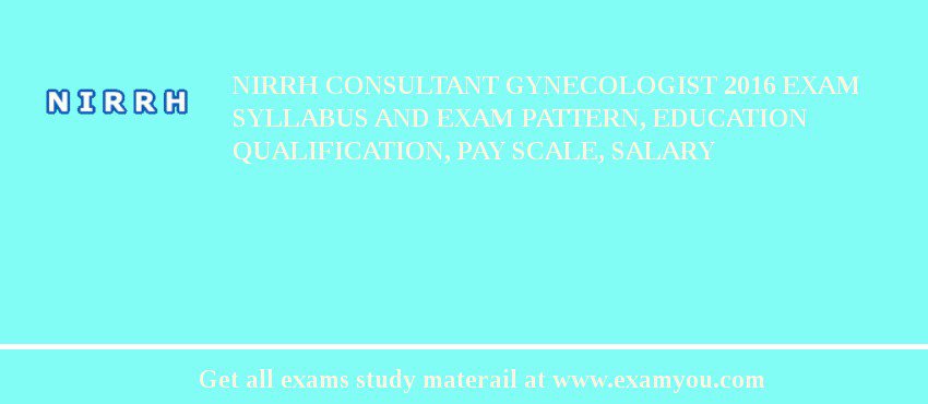 NIRRH Consultant Gynecologist 2018 Exam Syllabus And Exam Pattern, Education Qualification, Pay scale, Salary