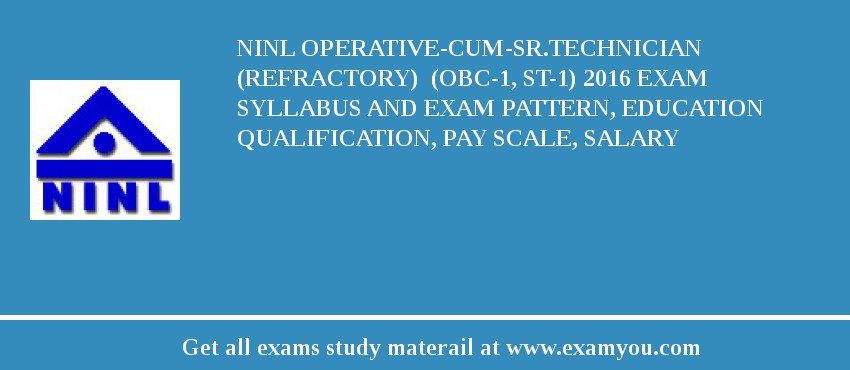 NINL Operative-cum-Sr.Technician (Refractory)  (OBC-1, ST-1) 2018 Exam Syllabus And Exam Pattern, Education Qualification, Pay scale, Salary