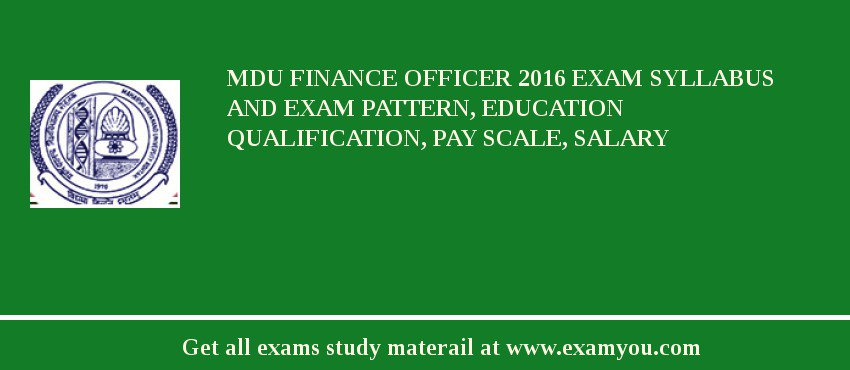 MDU Finance Officer 2018 Exam Syllabus And Exam Pattern, Education Qualification, Pay scale, Salary