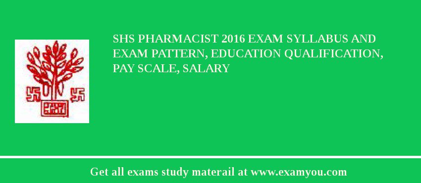 SHS Pharmacist 2018 Exam Syllabus And Exam Pattern, Education Qualification, Pay scale, Salary