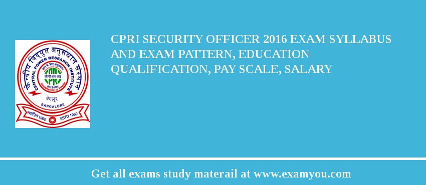 CPRI Security Officer 2018 Exam Syllabus And Exam Pattern, Education Qualification, Pay scale, Salary