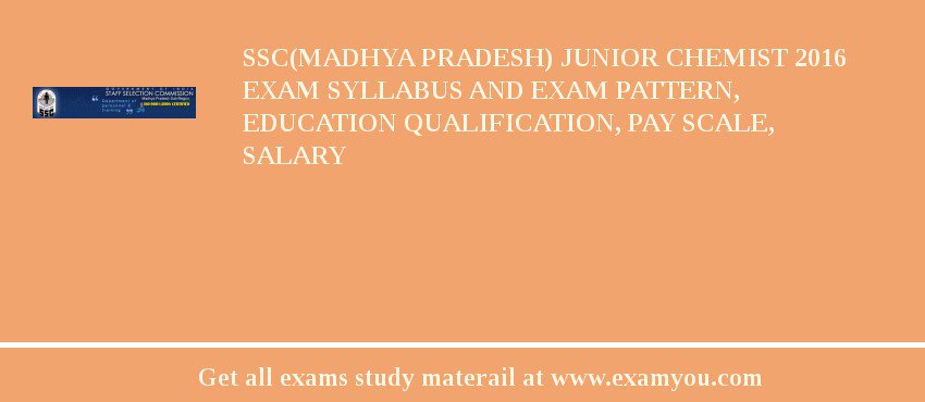 SSC(Madhya pradesh) Junior Chemist 2018 Exam Syllabus And Exam Pattern, Education Qualification, Pay scale, Salary
