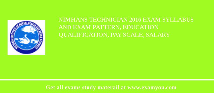 NIMHANS Technician 2018 Exam Syllabus And Exam Pattern, Education Qualification, Pay scale, Salary
