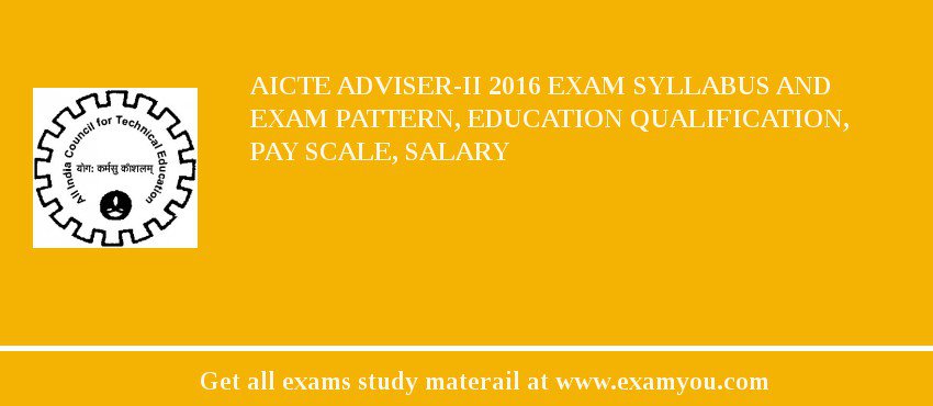 AICTE Adviser-II 2018 Exam Syllabus And Exam Pattern, Education Qualification, Pay scale, Salary