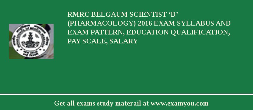 RMRC Belgaum Scientist ‘D’ (Pharmacology) 2018 Exam Syllabus And Exam Pattern, Education Qualification, Pay scale, Salary
