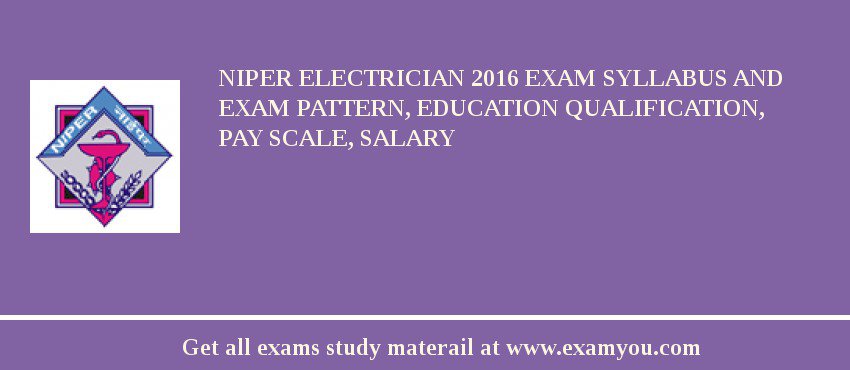 NIPER Electrician 2018 Exam Syllabus And Exam Pattern, Education Qualification, Pay scale, Salary