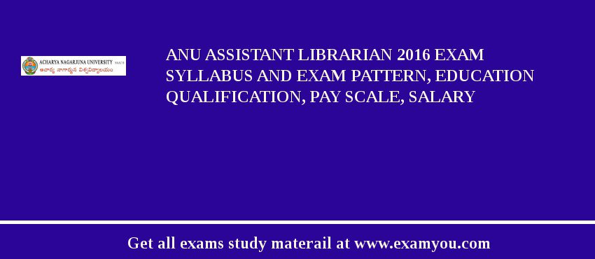 ANU Assistant Librarian 2018 Exam Syllabus And Exam Pattern, Education Qualification, Pay scale, Salary