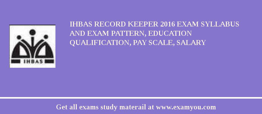 IHBAS Record Keeper 2018 Exam Syllabus And Exam Pattern, Education Qualification, Pay scale, Salary