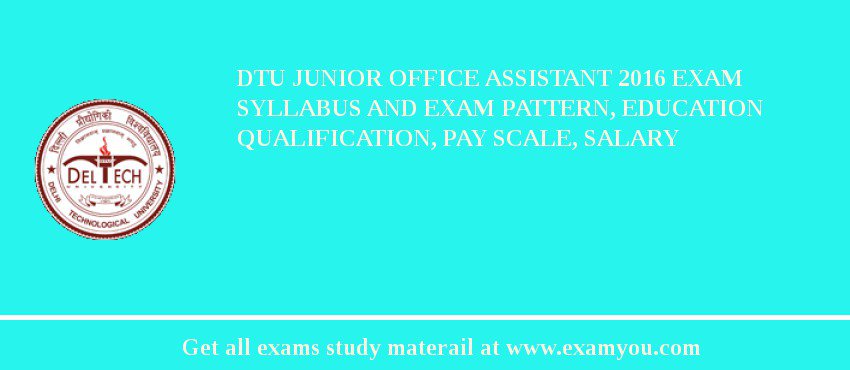 DTU Junior Office Assistant 2018 Exam Syllabus And Exam Pattern, Education Qualification, Pay scale, Salary