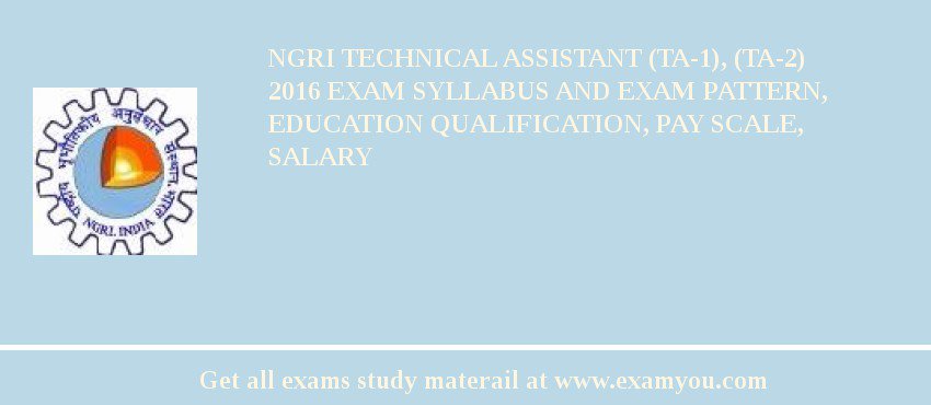 NGRI Technical Assistant (TA-1), (TA-2) 2018 Exam Syllabus And Exam Pattern, Education Qualification, Pay scale, Salary