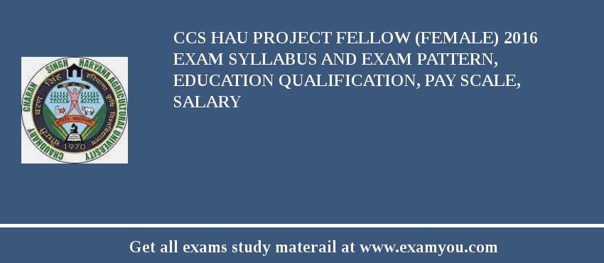 CCS HAU Project Fellow (Female) 2018 Exam Syllabus And Exam Pattern, Education Qualification, Pay scale, Salary