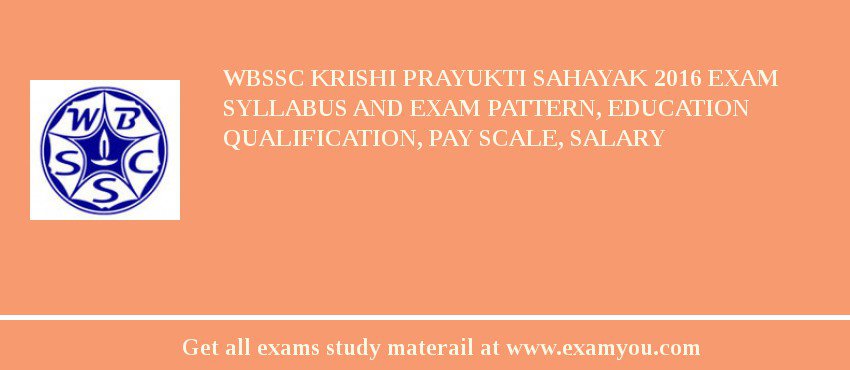 WBSSC Krishi Prayukti Sahayak 2018 Exam Syllabus And Exam Pattern, Education Qualification, Pay scale, Salary