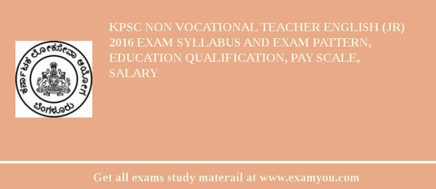 KPSC Non Vocational Teacher English (Jr) 2018 Exam Syllabus And Exam Pattern, Education Qualification, Pay scale, Salary