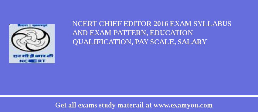 NCERT Chief Editor 2018 Exam Syllabus And Exam Pattern, Education Qualification, Pay scale, Salary