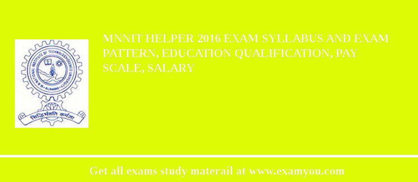 MNNIT Helper 2018 Exam Syllabus And Exam Pattern, Education Qualification, Pay scale, Salary