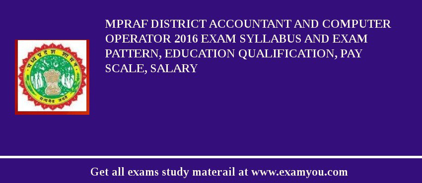 MPRAF District Accountant and Computer Operator 2018 Exam Syllabus And Exam Pattern, Education Qualification, Pay scale, Salary