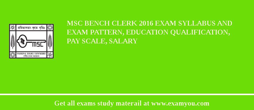 MSC Bench Clerk 2018 Exam Syllabus And Exam Pattern, Education Qualification, Pay scale, Salary